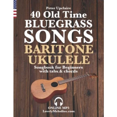 Abbildung von 40 Old Time Bluegrass Songs Baritone Ukulele Songbook for Beginners with Tabs and Chords