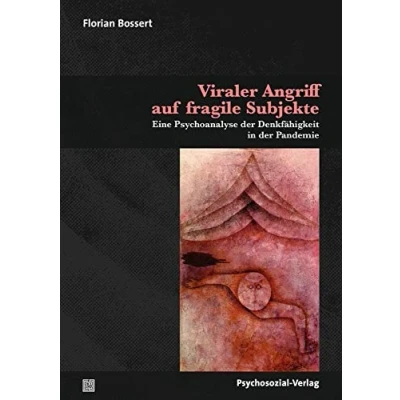 Abbildung von Viraler Angriff auf fragile Subjekte: Eine Psychoanalyse der Denkfähigkeit in Pandemie (Psyche und Gesellschaft)