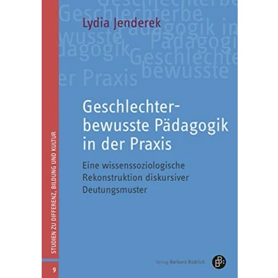 Abbildung von Geschlechterbewusste Pädagogik in der Praxis: Eine wissenssoziologische Rekonstruktion diskursiver Deutungsmuster (Studien zu Differenz, Bildung und Kultur)