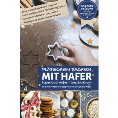 Abbildung von PLÄTZCHEN BACKEN mit Hafer ∙ Das Backbuch: Superfood Schnelle Plätzchenrezepte heimischem Expressrezepte dem gesunden ... Low Carb (Backen die besten Rezepte)