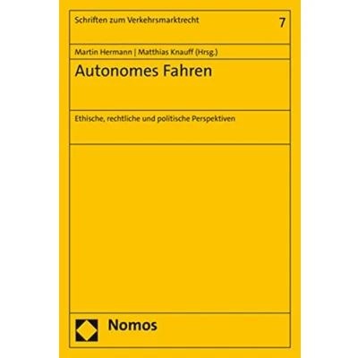 Abbildung von Autonomes Fahren: Ethische, rechtliche und politische Perspektiven (Schriften zum Verkehrsmarktrecht)