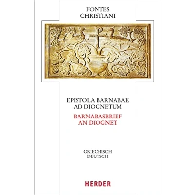 Abbildung von Epistola Barnabae / Barnabasbrief Ad Diognetum An Diognet: Griechisch Deutsch (Fontes Christiani 5. Folge, Band 72)