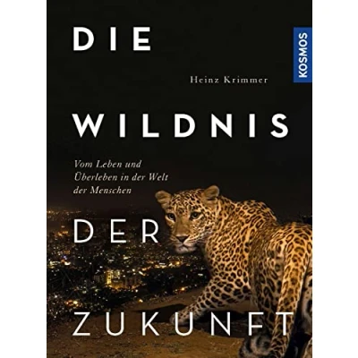 Abbildung von Die Wildnis der Zukunft: Vom Leben und Überleben in Welt Menschen