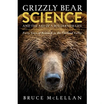 Abbildung von Grizzly Bear Science and the Art of a Wilderness Life: Forty Years Research in Flathead Valley