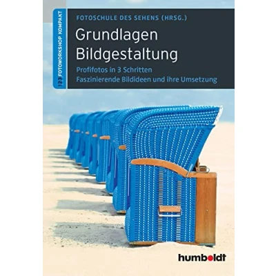 Abbildung von Grundlagen Bildgestaltung: Profifotos in drei Schritten. Faszinierende Ideen und ihre Umsetzung (humboldt Freizeit &amp; Hobby)