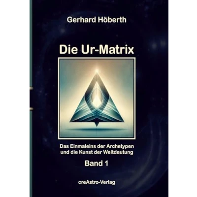 Abbildung von die Ur Matrix: Das Einmaleins der Archetypen und Kunst Weltdeutung