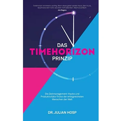 Abbildung von DAS TIMEHORIZON PRINZIP: Die Zeitmanagement Hacks und Produktivitäts Tricks der erfolgreichsten Menschen Welt