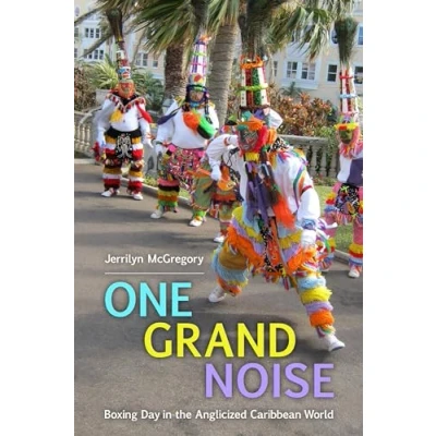 Abbildung von One Grand Noise: Boxing Day in the Anglicized Caribbean World (Caribbean Studies Series)