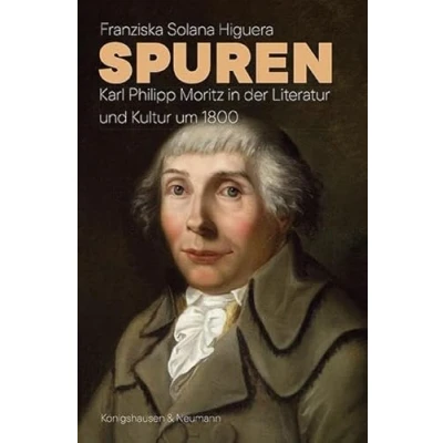 Abbildung von Spuren: Karl Philipp Moritz in der Literatur und Kultur um 1800 (Epistemata Literaturwissenschaft)