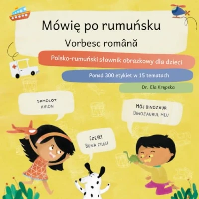 Abbildung von Mówię po rumuńsku, Vorbesc română: Polsko rumuński słownik obrazkowy dla dzieci, Poloneză română dicționar cu imagini pentru copii (Słowniki wizualne dzieci (PL))
