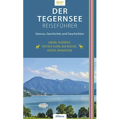 Abbildung von Der Tegernsee Reiseführer (4. Auflage): Genuss, Geschichte und Geschichten. Gmund, Tegernsee, Rottach Egern, Bad Wiessee, Kreuth, Waakirchen