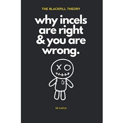 Abbildung von The Blackpill Theory: why incels are right &amp; you wrong.