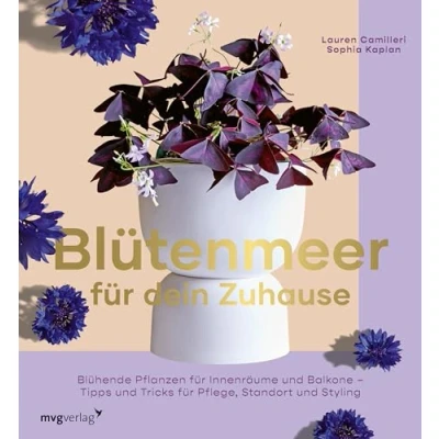 Abbildung von Blütenmeer für dein Zuhause: Blühende Pflanzen Innenräume und Balkone Tipps Tricks Pflege, Standort Styling