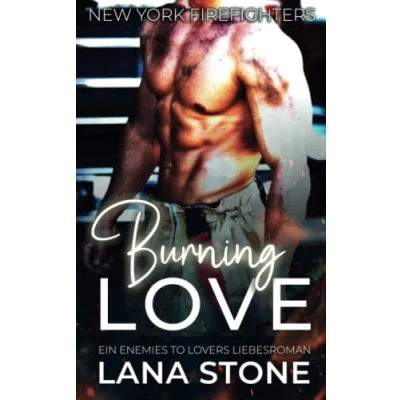 Abbildung von Burning Love: Ein Enemies to Lovers Liebesroman (New York Firefighters, Band 1)