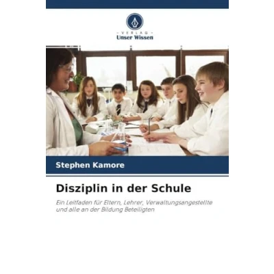 Abbildung von Disziplin in der Schule: Ein Leitfaden für Eltern, Lehrer, Verwaltungsangestellte und alle an Bildung Beteiligten