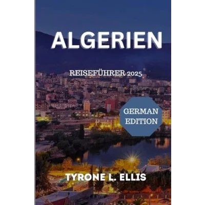 Abbildung von Algerien Reiseführer 2025: Eine Reise durch Geschichte, Kultur und Abenteuer