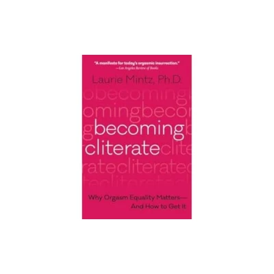 Abbildung von Becoming Cliterate: Why Orgasm Equality Matters And How to Get It