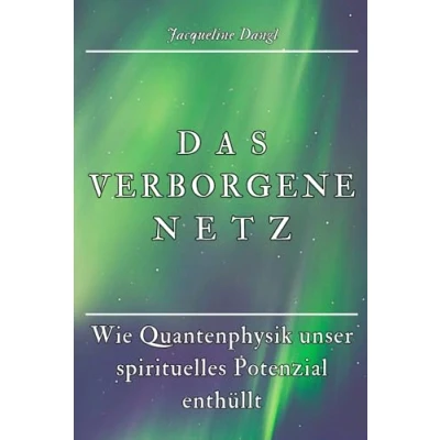 Abbildung von Das verborgene Netz: Wie Quantenphysik unser spirituelles Potenzial enthüllt