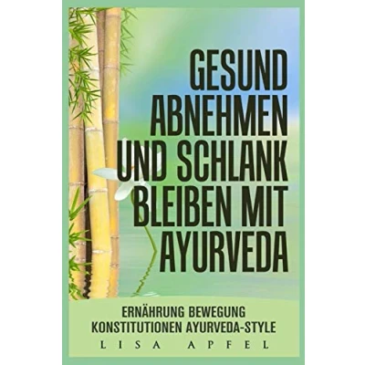 Abbildung von GESUND ABNEHMEN UND SCHLANK BLEIBEN MIT AYURVEDA: ERNÄHRUNG, BEWEGUNG, KONSTITUTIONEN, AYURVEDA STYLE