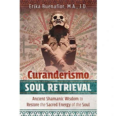 Abbildung von Curanderismo Soul Retrieval: Ancient Shamanic Wisdom to Restore the Sacred Energy of