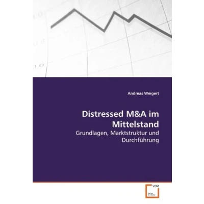 Abbildung von Distressed M&amp;A im Mittelstand: Grundlagen, Marktstruktur und Durchführung