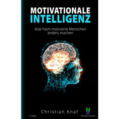 Abbildung von MOTIVATIONALE INTELLIGENZ (Motivationsbuch): Lernen Sie, wie hoch motivierte Menschen durch ein intelligentes Mindset ihre Gewohnheiten ändern und uneingeschränkte Selbstdisziplin erlangen