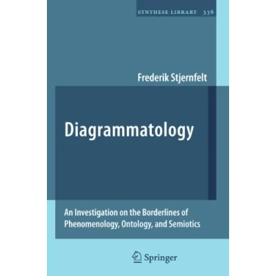 Abbildung von Diagrammatology: An Investigation on the Borderlines of Phenomenology, Ontology, and Semiotics (Synthese Library, 336, Band 336)