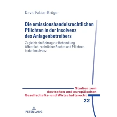 Abbildung von Die emissionshandelsrechtlichen Pflichten in der Insolvenz des Anlagenbetreibers: zugleich ein Beitrag zur Behandlung öffentlich rechtlicher Rechte ... Gesellschafts und Wirtschaftsrecht, Band 22)