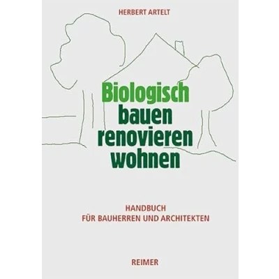 Abbildung von Biologisch bauen, renovieren, wohnen: Handbuch für Bauherren und Architekten