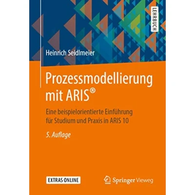 Abbildung von Prozessmodellierung mit ARIS®: Eine beispielorientierte Einführung für Studium und Praxis in ARIS 10