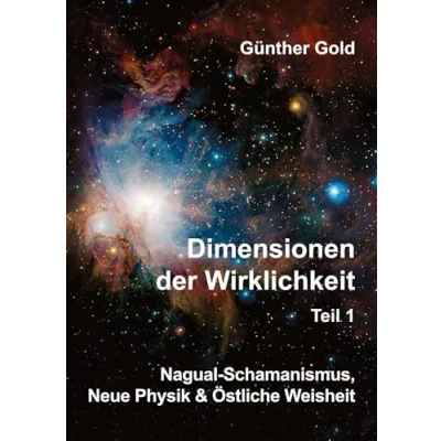 Abbildung von Dimensionen der Wirklichkeit Teil1: Nagual Schamanismus, Neue Physik &amp; Östliche Weisheit (Dimensionen Wirklichkeit: Weisheit)