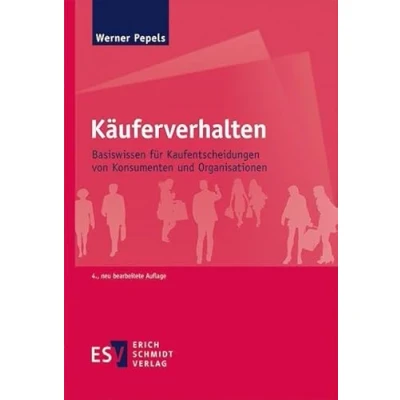 Abbildung von Käuferverhalten: Basiswissen für Kaufentscheidungen von Konsumenten und Organisationen