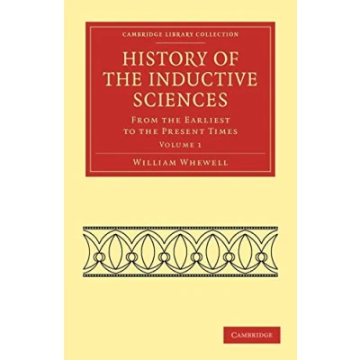 Abbildung von History of the Inductive Sciences: From Earliest to Present Times (Cambridge Library Collection: Philosophy)