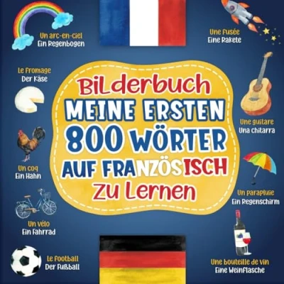 Abbildung von Meine ersten 800 Wörter auf Französisch: Zweisprachiges Bilderbuch Wörterbuch für Kinder und Erwachsene mit farbigen Bildern zu Themen des Alltags.