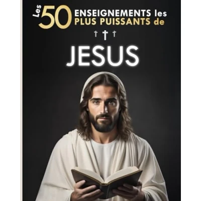 Abbildung von les 50 Enseignements Plus Puissants de Jésus pour Changer Vie Ses Meilleures Citations Expliquées Simplement: Avec Exemples Concrets &amp; Mise en Pratique Transformer votre Existence