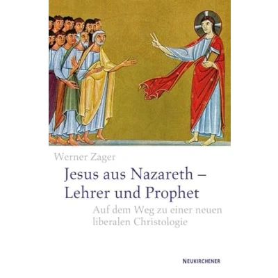 Abbildung von Jesus aus Nazareth Lehrer und Prophet: Auf dem Weg zu einer neuen liberalen Christologie