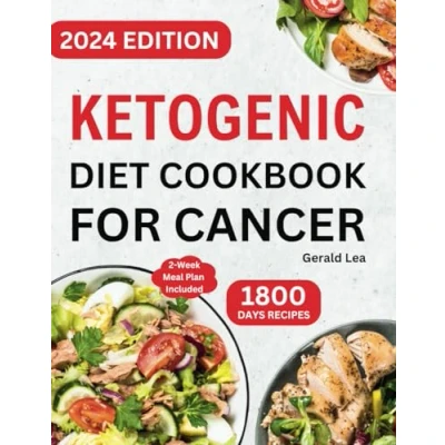 Abbildung von Ketogenic Diet Cookbook for Cancer: Complete Healthy and Delicious Low Carb, High Fat Keto Recipes Cancer Treatment &amp; Management to Lose Weight Live Well.