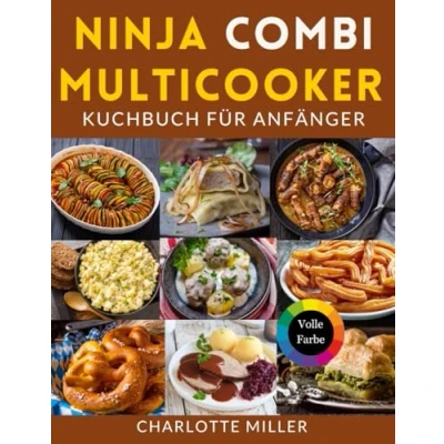 Abbildung von Ninja Combi Multicooker Kochbuch für Anfänger: schnelle und schmackhafte deutsche internationale Rezepte müheloses Kochen.