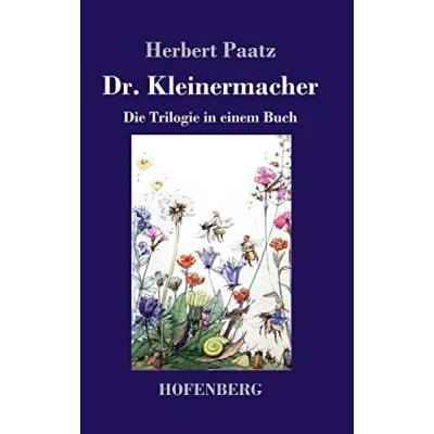 Abbildung von Dr. Kleinermacher: die Trilogie in einem Buch: / Kleinermacher führt Dieter Welt Erlebnisse zwischen Keller und Dach Abenteuer Kleinermachers Garten