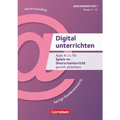 Abbildung von Digital unterrichten Klasse 5 10: Apps &amp; Co. für Spiele im Deutschunterricht gezielt einsetzen Fertige Stundenentwürfe Kopiervorlagen