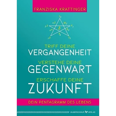 Abbildung von Triff deine Vergangenheit, verstehe Gegenwart, erschaffe Zukunft: Dein Pentagramm des Lebens