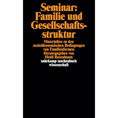 Abbildung von Seminar: Familie und Gesellschaftsstruktur: Materialien zu den soziolökonomischen Bedingungen von Familienformen Herausgegeben eingeleitet Heidi Rosenbaum (suhrkamp taschenbuch wissenschaft)