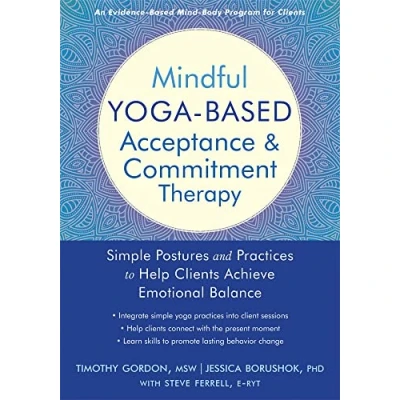 Abbildung von Mindful Yoga Based Acceptance and Commitment Therapy: Simple Postures Practices to Help Clients Achieve Emotional Balance