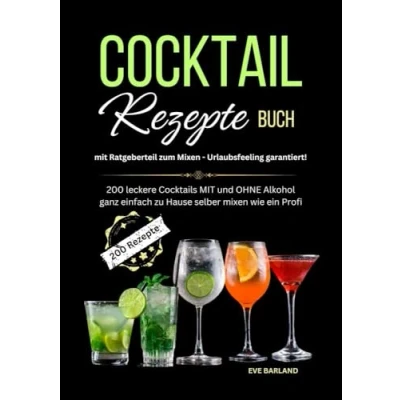 Abbildung von Cocktail Rezepte Buch MIT Ratgeberteil zum mixen Urlaubsfeeling garantiert!: 200 leckere Cocktails und OHNE Alkohol ganz einfach zu Hause selber wie ein Profi