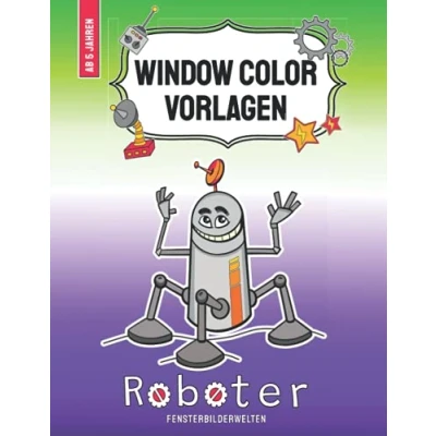 Abbildung von Window Color Vorlagen Roboter: mehr als 40 abwechslungsreiche Roboter Fensterbilder im Comic Style für Jungen und Mädchen ab 5 Jahren (Window ... Motive Kinder Erwachsene)