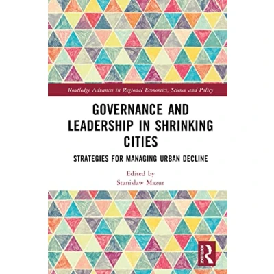 Abbildung von Governance and Leadership in Shrinking Cities: Strategies for Managing Urban Decline (Routledge Advances Regional Economics, Science Policy)