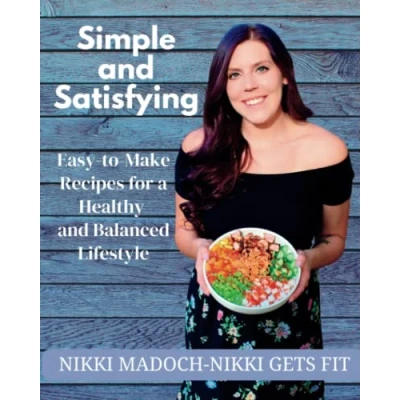 Abbildung von Simple and Satisfying: Easy to Make Recipes for a Healthy Balanced Lifestyle