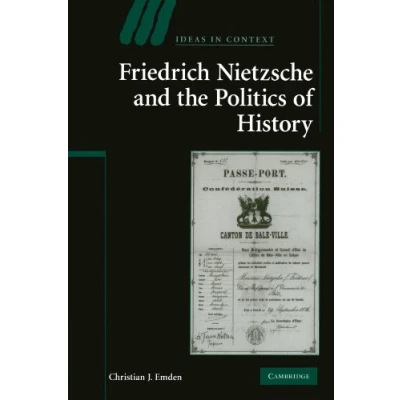Abbildung von Friedrich Nietzsche and the Politics of History (Ideas in Context, 88, Band 88)