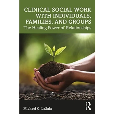 Abbildung von Clinical Social Work with Individuals, Families, and Groups: The Healing Power of Relationships