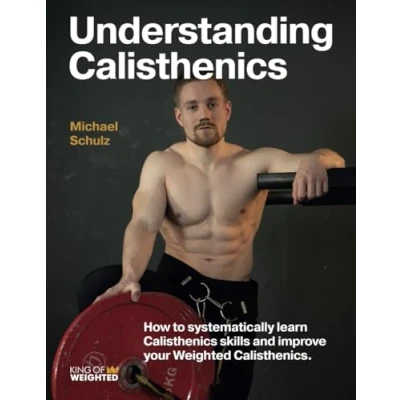 Abbildung von Understanding Calisthenics: How to systematically learn calisthenics skills and improve your weighted